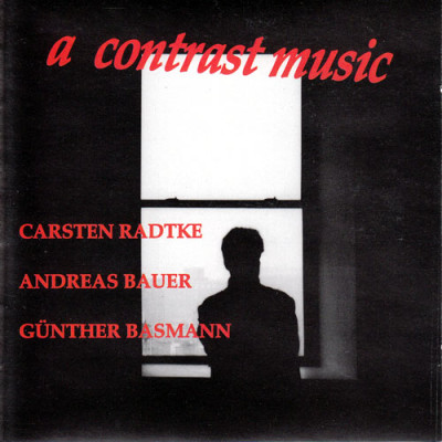 Carsten Radtke - Andreas Bauer - Günther Basmann - A Contrast Music