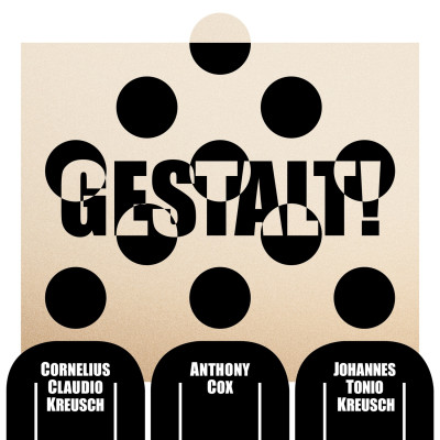 Cornelius Claudio Kreusch – Anthony Cox – Johannes Tonio Kreusch - Gestalt!