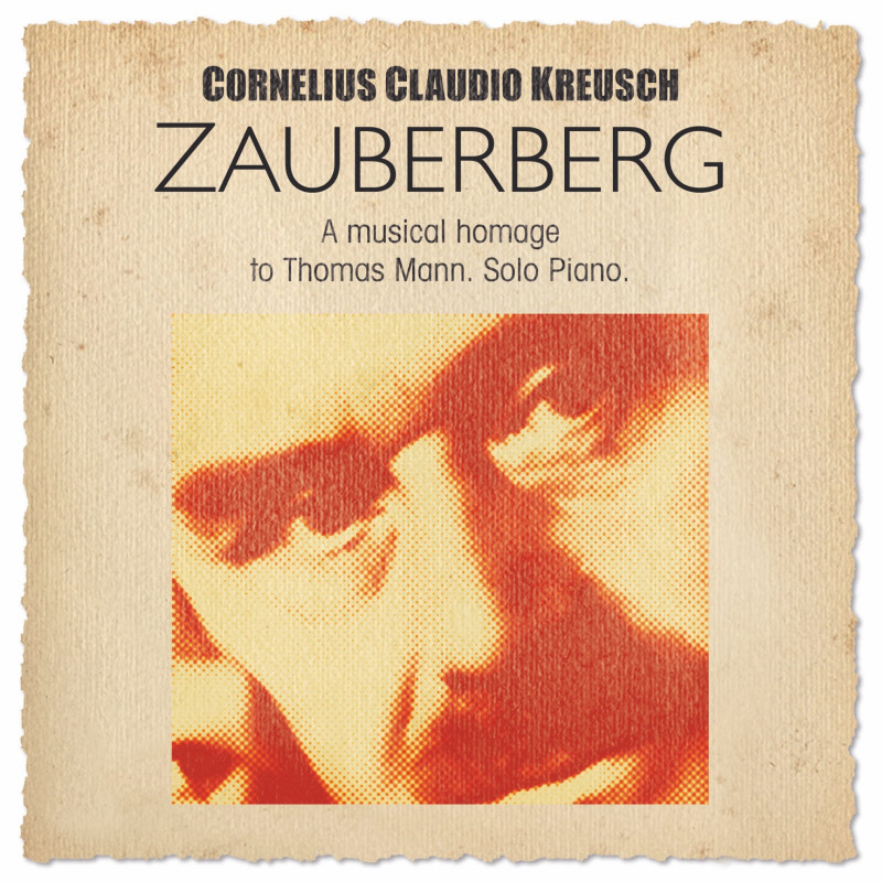 Cornelius Claudio Kreusch -  ZAUBERBERG – A musical Homage to Thomas Mann