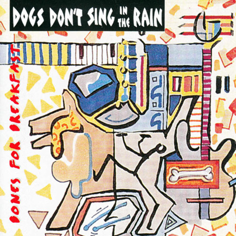 Dogs Don´t Sing In The Rain - Bones For Breakfast
