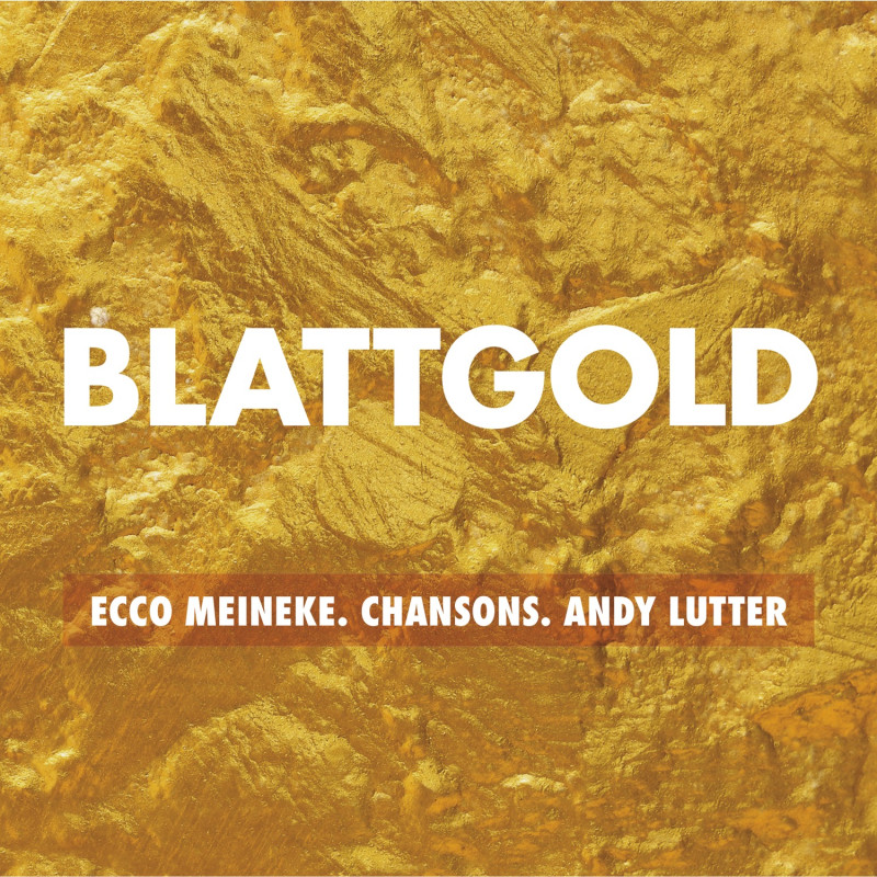 ECCO MEINEKE & ANDY LUTTER – BLATTGOLD / CHANSONS