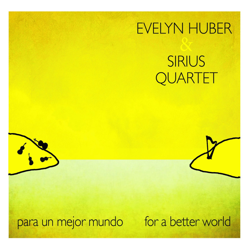 Evelyn Huber & Sirius String Quartet - Para un mejor mundo  - For a better world