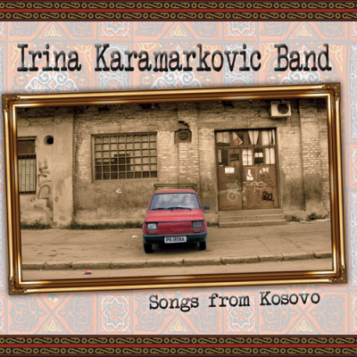 Irina Karamarkovic Band - Songs From Kosovo