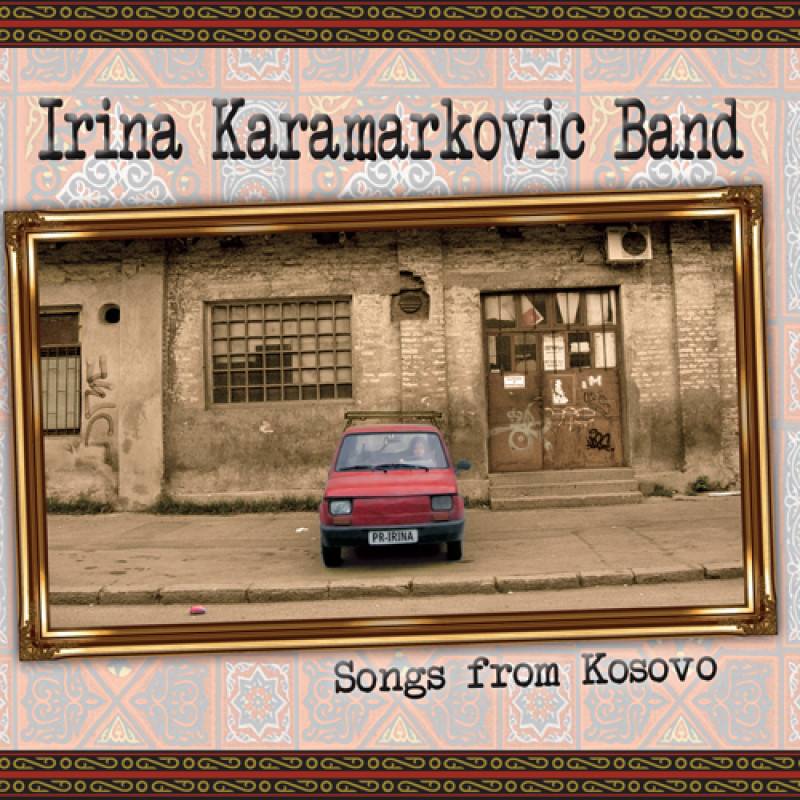 Irina Karamarkovic Band - Songs From Kosovo