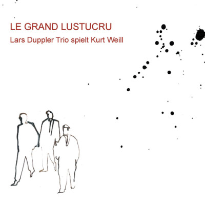 Lars Duppler - Le Grand Lustucru - Lars Duppler Trio spielt Kurt Weill
