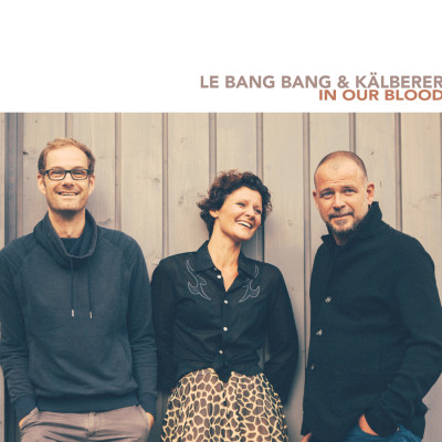 Le Bang Bang & Martin Kälberer - In Our Blood