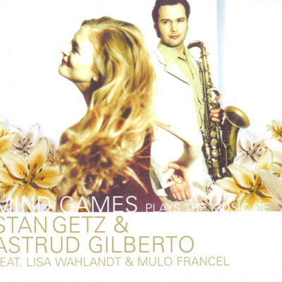 Mind Games feat. Lisa Wahlandt & Mulo Francel - Plays The Music Of Stan Getz & Astrud Gilberto