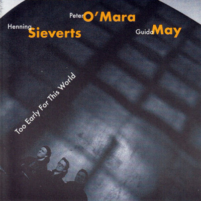 Peter O´Mara - Guido May - Henning Sieverts - Too Early For This World