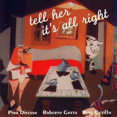Pino Distaso, Roberto Gotta, Beto Cutillo - Tell Her It´s Allright