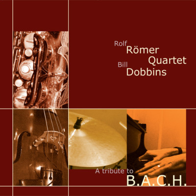 Rölf Römer & Bill Dobbins Quartet - A Tribute to B.A.C.H.