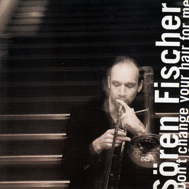 Sören Fischer - Don´t Change Your Hair For Me